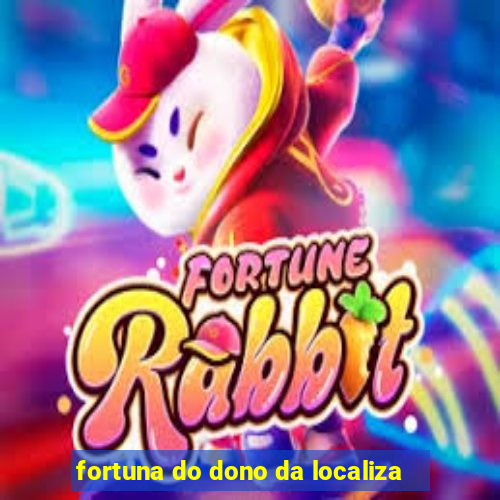 fortuna do dono da localiza